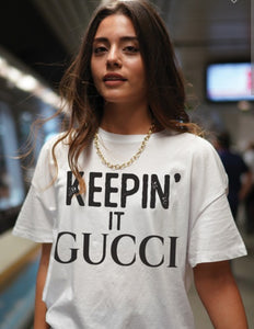 Keepin It Gucci T - Shirt